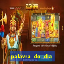 palavra do dia jogo contexto